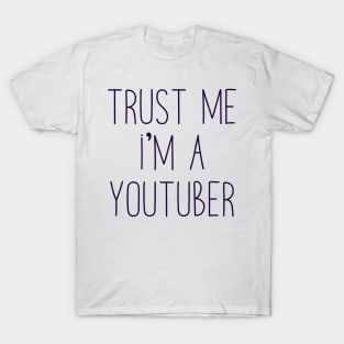 Trust me I'm a youtuber T-Shirt